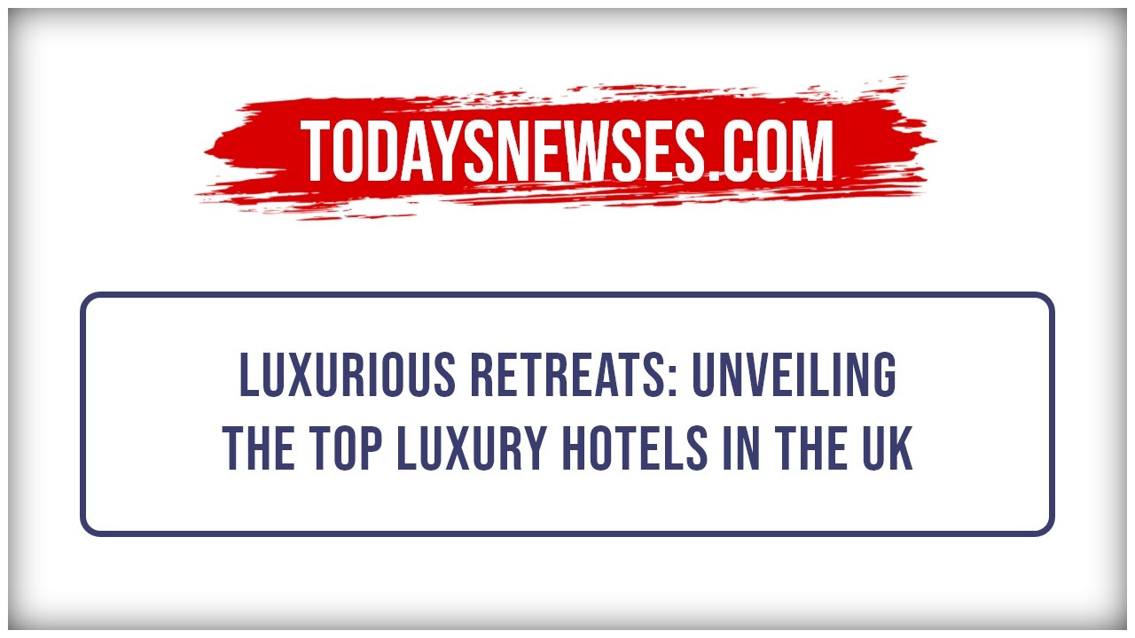 Luxury Hotels in the UK