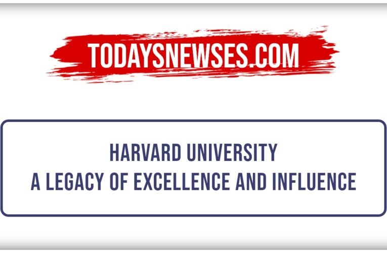 Harvard University: A Legacy of Excellence and Influence