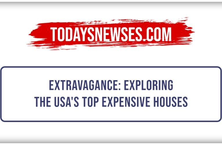 The Pinnacle of Extravagance: Exploring the USA’s Top Expensive Houses